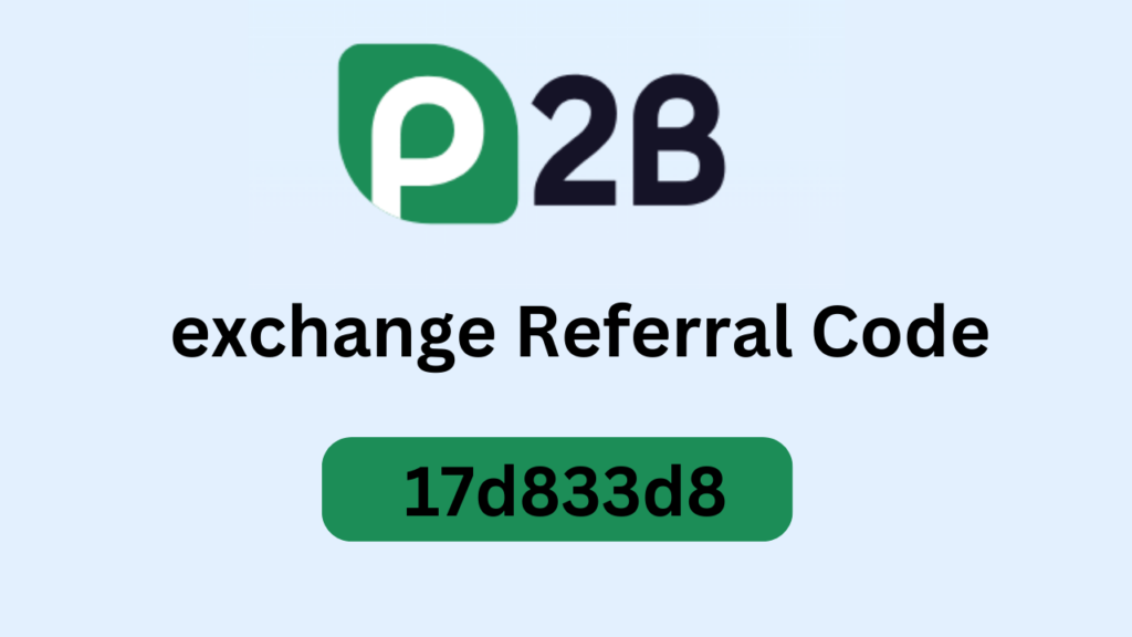 P2b Exchange Referral Code “17d833d8” – Get 10% OFF Trading Fees Today