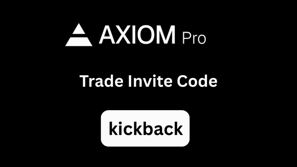 Axiom Trade Invite Code “kickback” – Get 10% Off Trading Fees